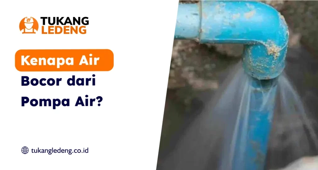 Kenapa Air Bocor dari Pompa Air?
