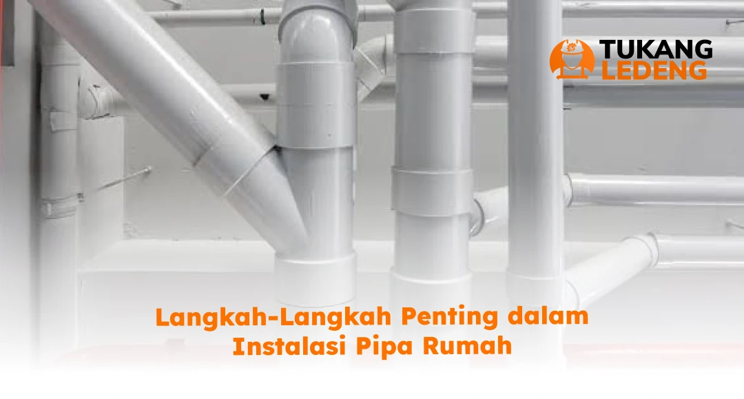 Langkah-Langkah Penting dalam Instalasi Pipa Rumah