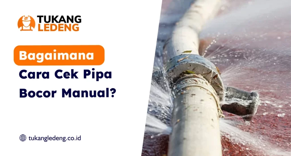 Bagaimana Cara Cek Pipa Bocor Manual?