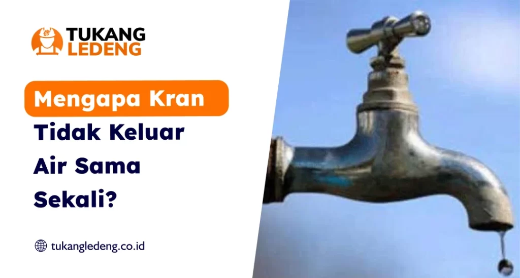 Mengapa Kran Tidak Keluar Air Sama Sekali?