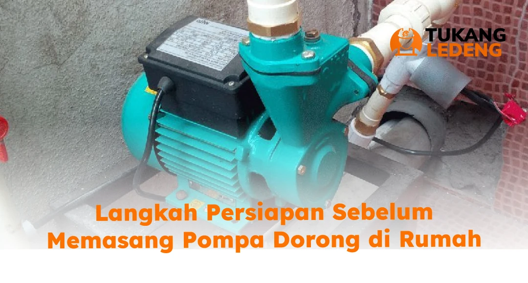 Langkah Persiapan Sebelum Memasang Pompa Dorong di Rumah
