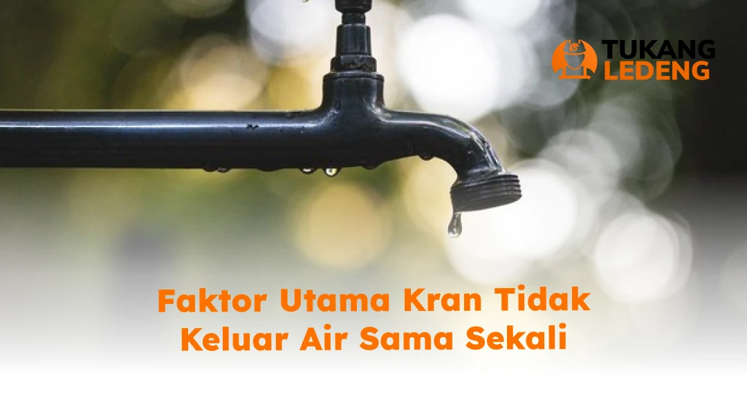 Faktor Utama Kran Tidak Keluar Air Sama Sekali