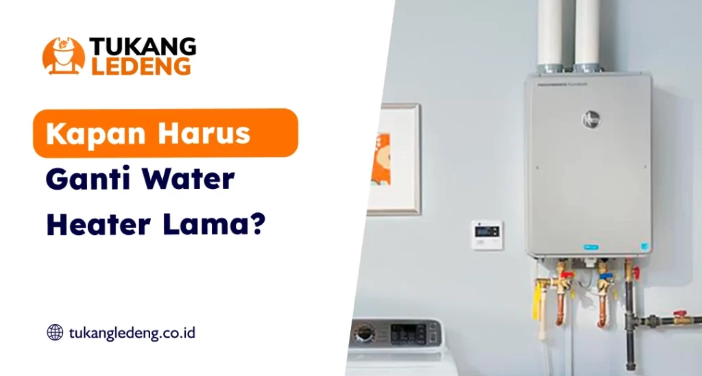 Kapan Harus Ganti Water Heater Lama?