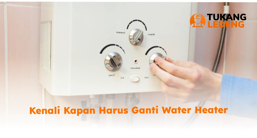 Kenali Kapan Harus Ganti Water Heater