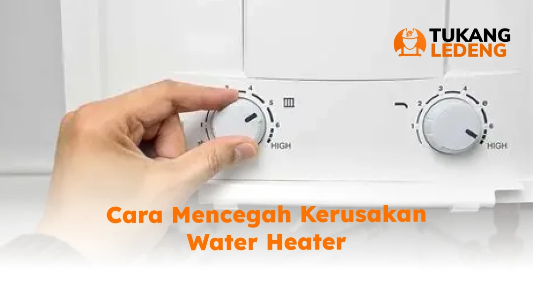 Cara Mencegah Kerusakan Water Heater