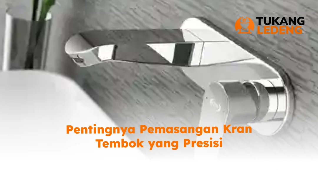 Pentingnya Pemasangan Kran Tembok yang Presisi