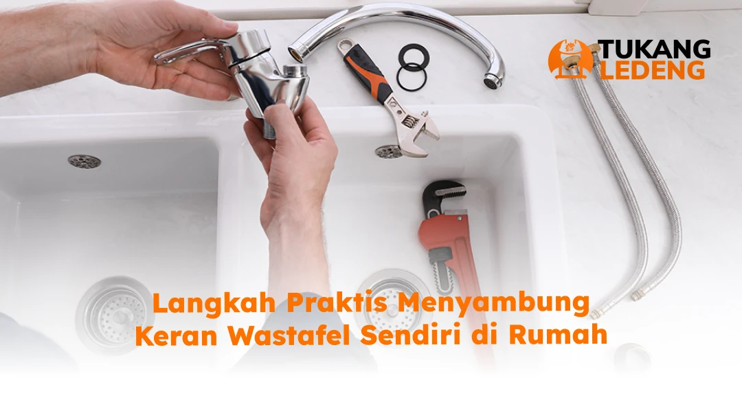 Langkah Praktis Menyambung Keran Wastafel Sendiri di Rumah