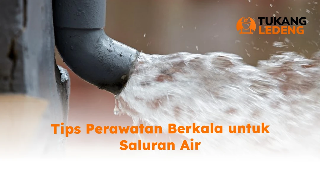 Tips Pasang Saluran Air dan Perawatan Berkala