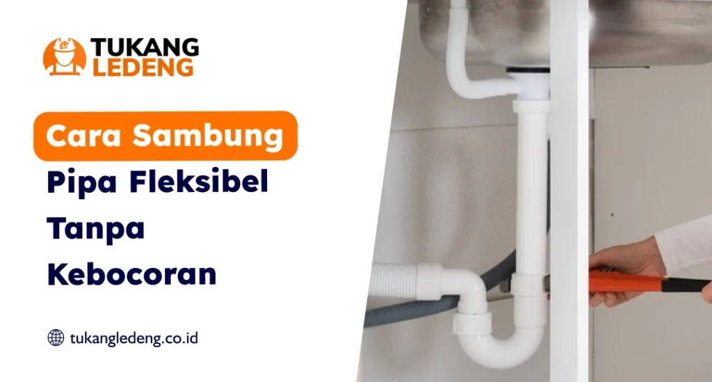 Cara Sambung Pipa Fleksibel Tanpa Kebocoran