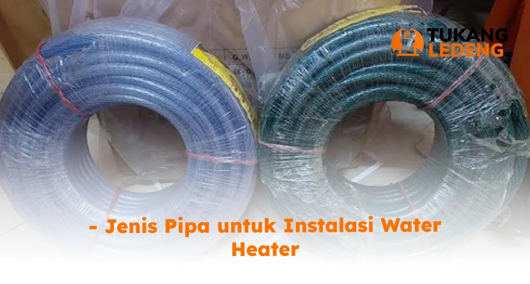 Jenis Pipa untuk Instalasi Water Heater