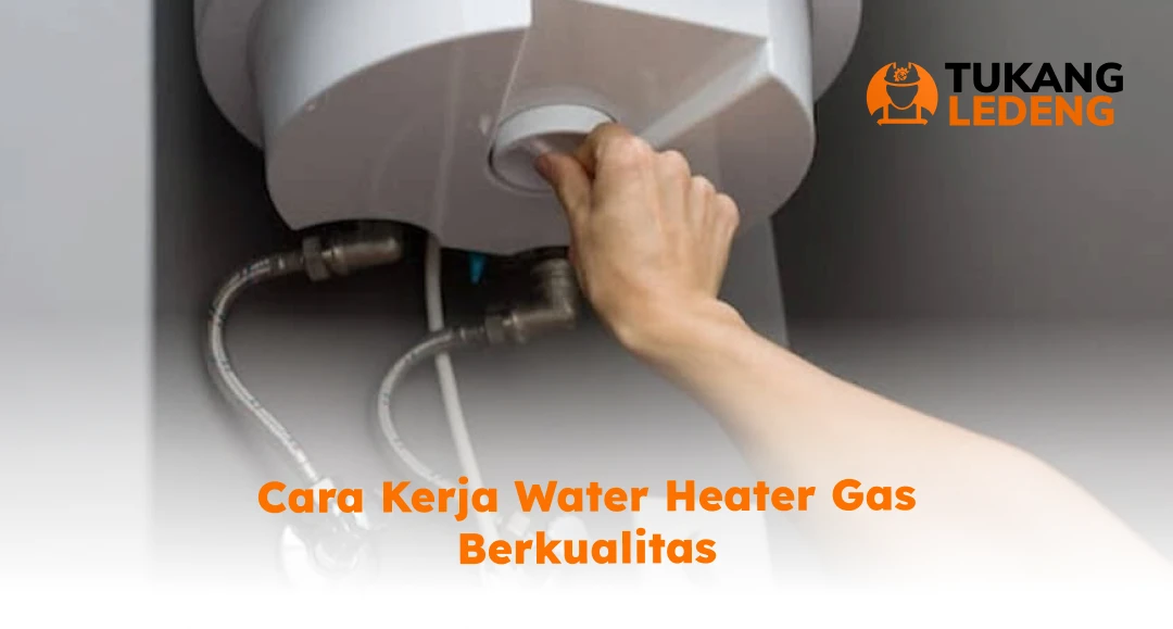 Cara Kerja Water Heater Gas Berkualitas