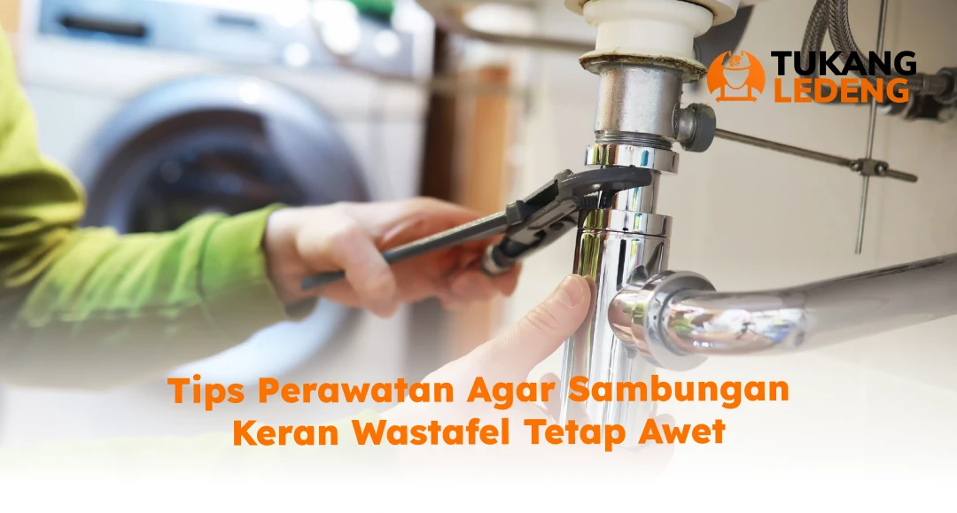 Tips Perawatan Agar Sambungan Keran Wastafel Tetap Awet