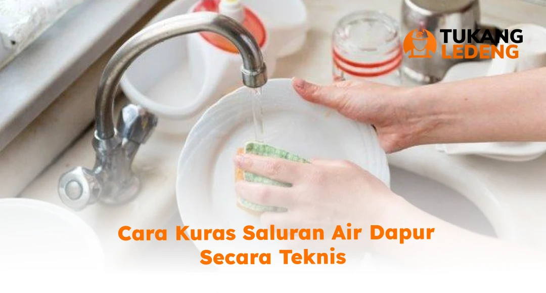 Cara Kuras Saluran Air Dapur Secara Teknis