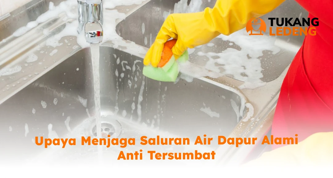 Tips Cara Kuras Saluran Air Dapur Preventif