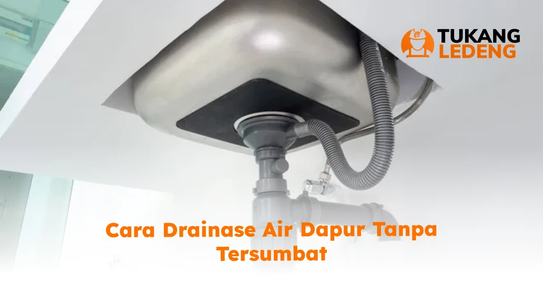 Cara Drainase Air Dapur Tanpa Tersumbat