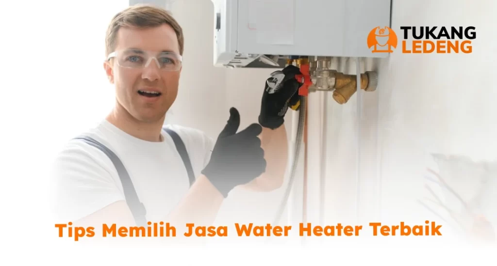 Tips Memilih Jasa Water Heater Terbaik