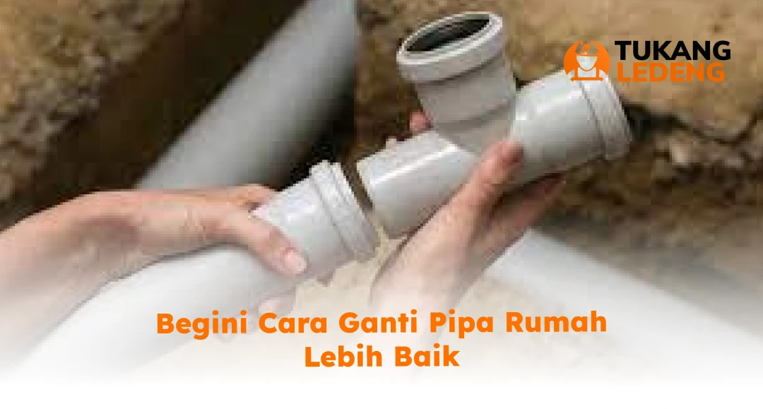 2. Begini Cara Ganti Pipa Rumah Lebih Baik
