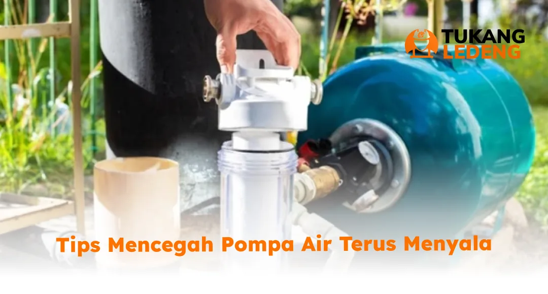 2. Tips Mencegah Pompa Air Terus Menyala
