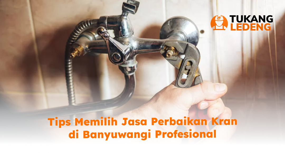 Tips Memilih Jasa Perbaikan Kran Banyuwangi Profesional