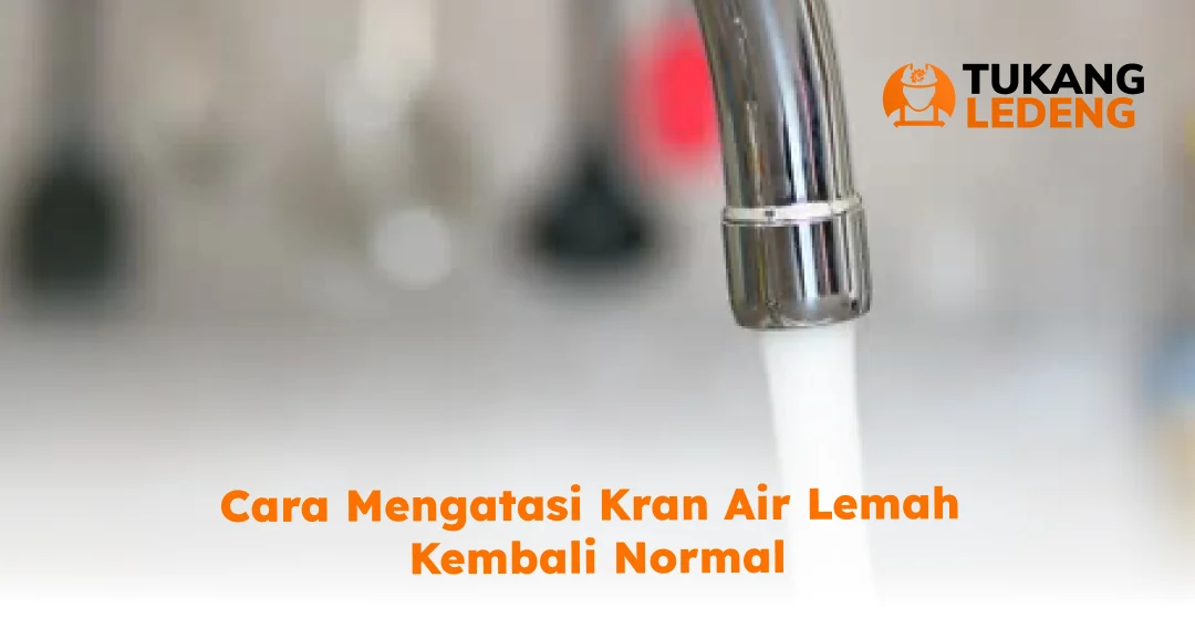 3. Cara Mengatasi Kran Air Lemah Kembali Normal