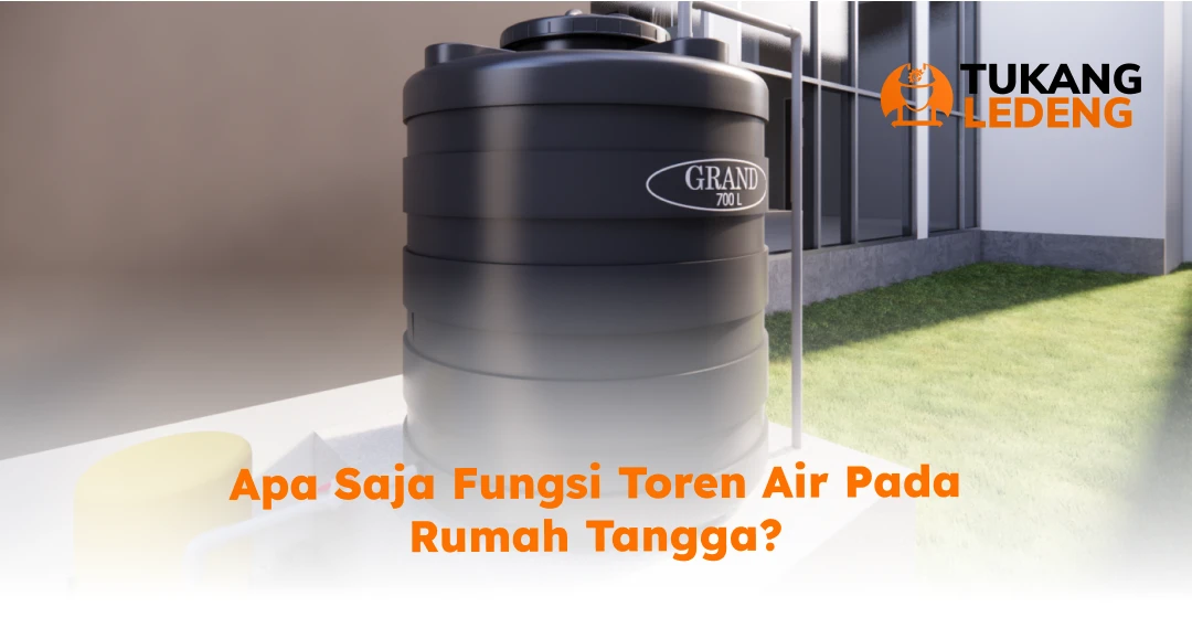 Apa Saja Fungsi Toren Air pada Rumah Tangga?