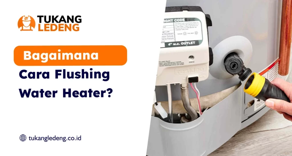 Bagaimana Cara Flushing Water Heater