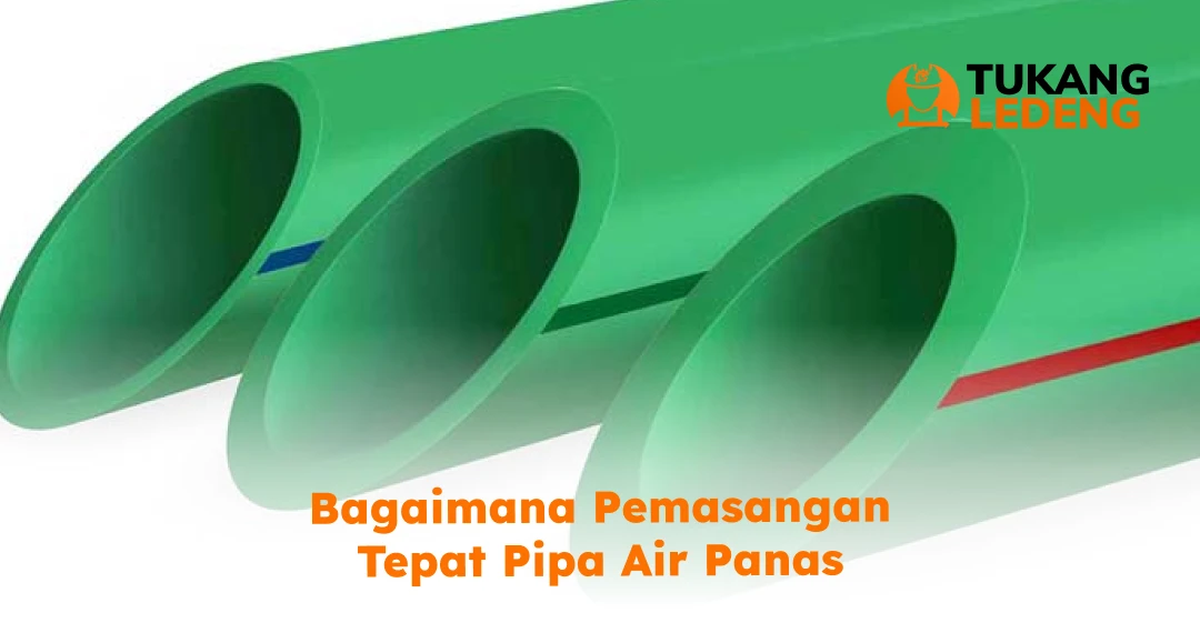 Bagaimana Pemasangan Tepat Pipa Air Panas