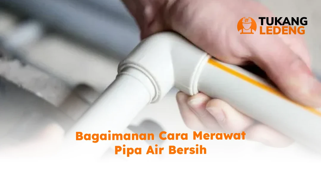 Bagaimanan Cara Merawat Pipa Air Bersih
