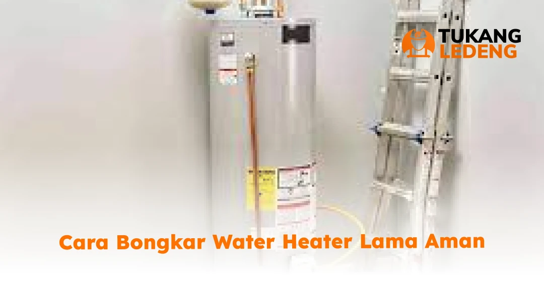 Tindakan Pertama Kali Sebelum Bongkar Water Heater