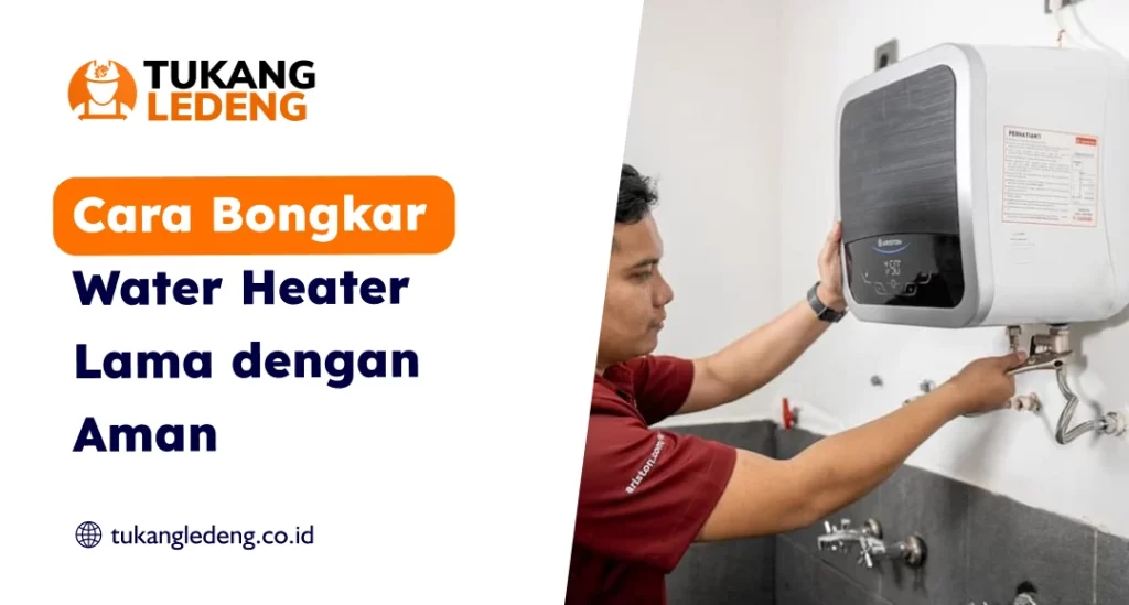 Cara Bongkar Water Heater Lama dengan Aman