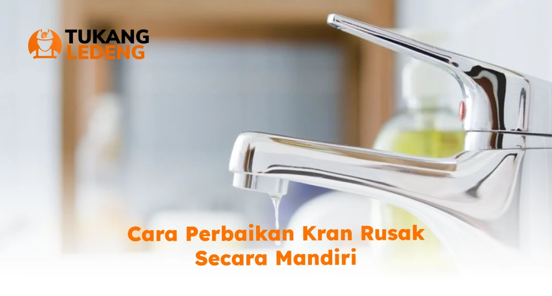 Cara Perbaikan Kran Rusak Secara Mandiri
