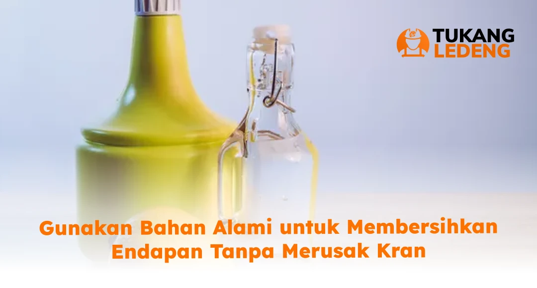Gunakan Bahan Alami untuk Membersihkan Endapan Tanpa Merusak Kran
