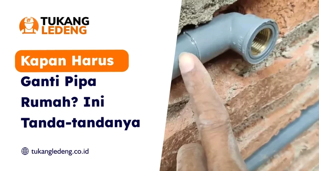 Kapan Harus Ganti Pipa Rumah Ini Tanda-tandanya