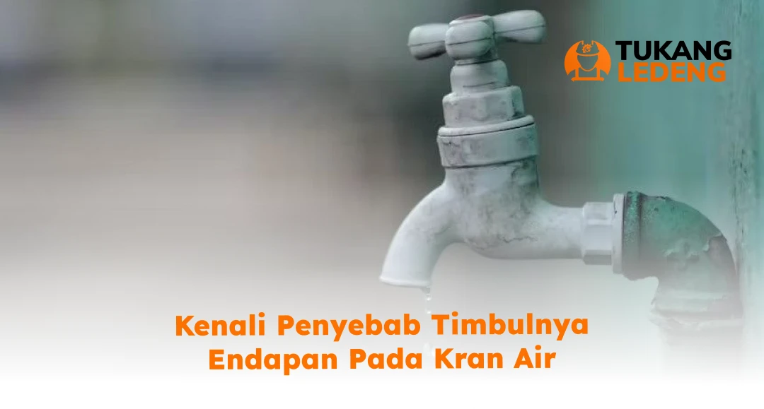 Kenali Penyebab Timbulnya Endapan pada Kran Air