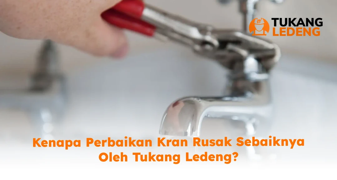 Kenapa Perbaikan Kran Rusak Sebaiknya Oleh Tukang Ledeng?