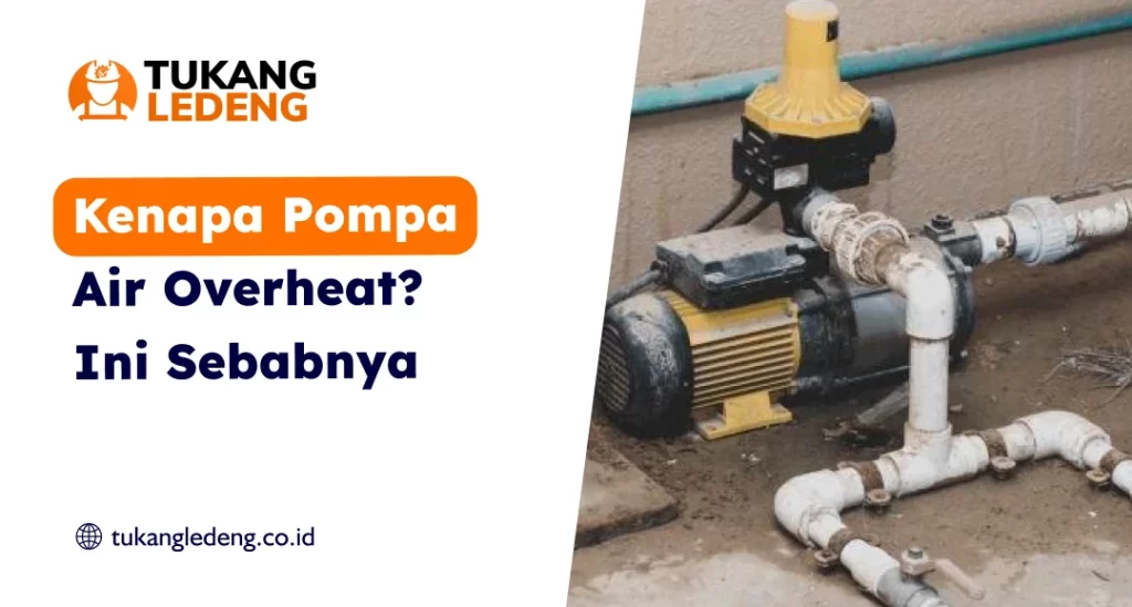 Kenapa Pompa Air Overheat Ini Sebabnya