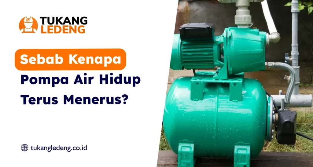 Sebab Kenapa Pompa Air Hidup Terus Menerus