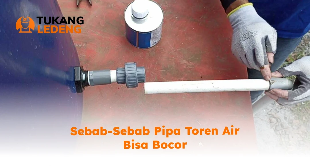 Cara Menjaga Sambugan Pipa Toren Air Anti Bocor