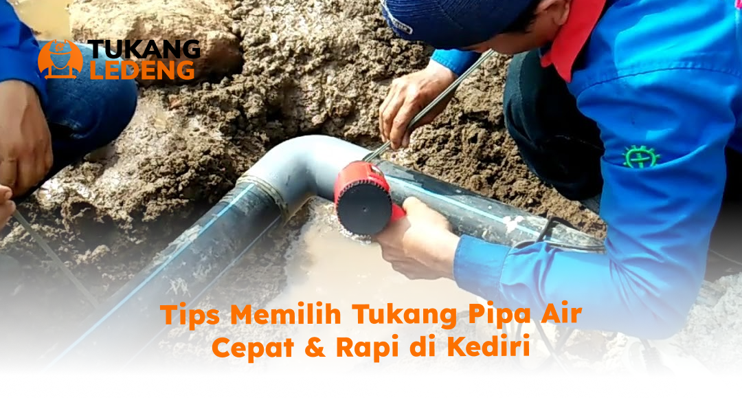 Tips Memilih Tukang Pipa Air Cepat & Rapi di Kediri