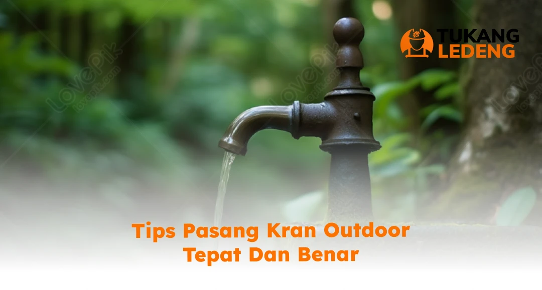 Tips Pasang Kran Outdoor Tepat dan Benar