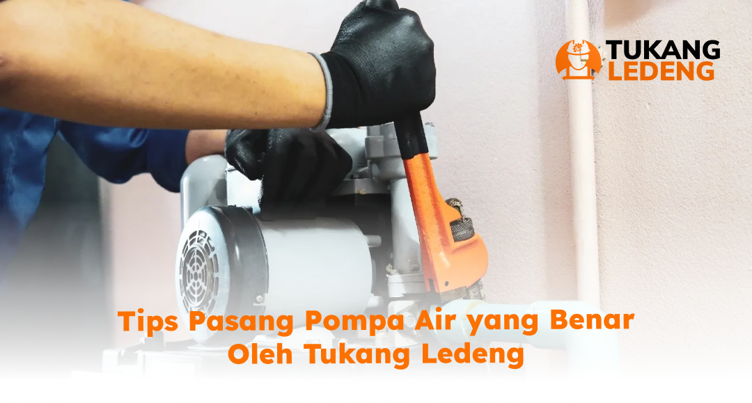 Tips Pasang Pompa Air yang Benar Oleh Tukang Ledeng