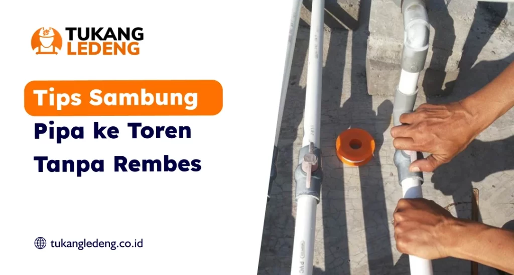 Tips Sambung Pipa ke Toren Tanpa Rembes