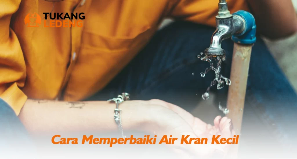Cara Memperbaiki Air Kran Kecil