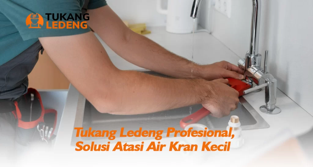 Tukang Ledeng Profesional, Solusi Atasi Air Kran Kecil