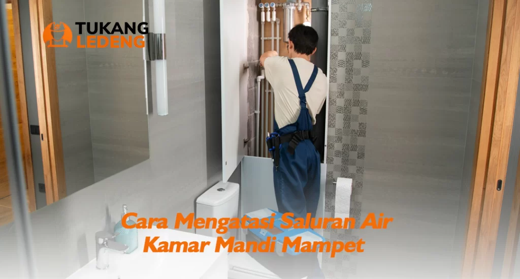 Cara Mengatasi Saluran Air Kamar Mandi Mampet
