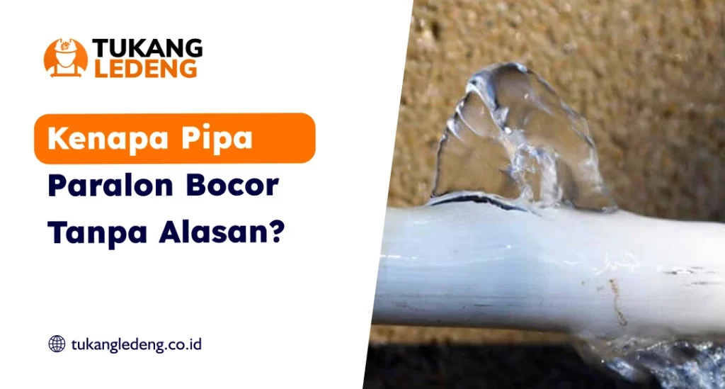 Kenapa Pipa Paralon Bocor Tanpa Alasan?