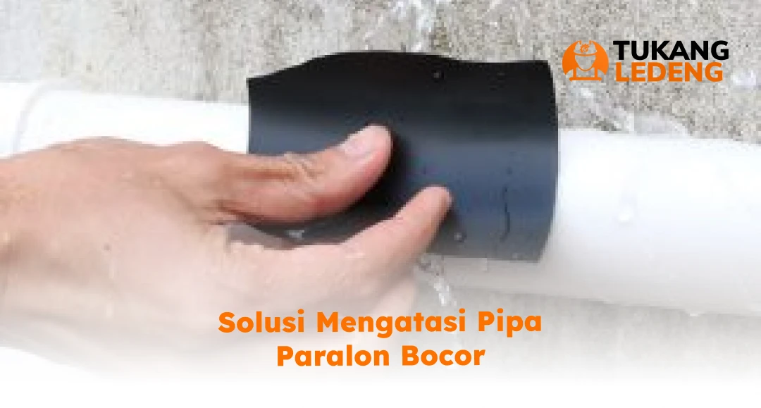 Solusi Mengatasi Pipa Paralon Bocor