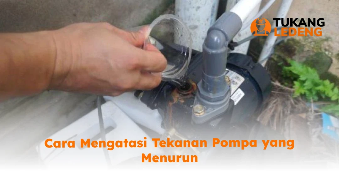 Cara Mengatasi Tekanan Pompa yang Menurun