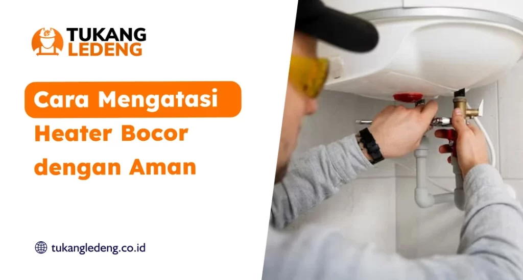 Cara Mengatasi Heater Bocor dengan Aman