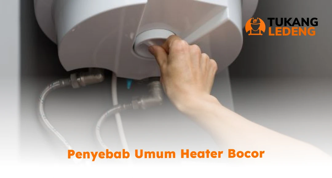 Penyebab Umum Heater Bocor